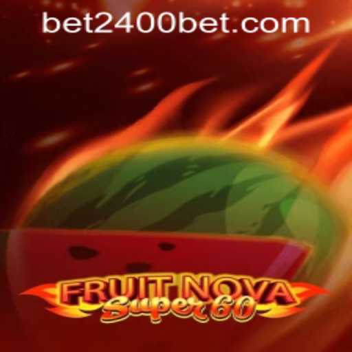 Exploring FruitNovaSuper60 and 2400bet PH Login